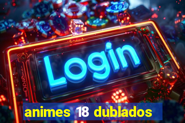 animes 18 dublados